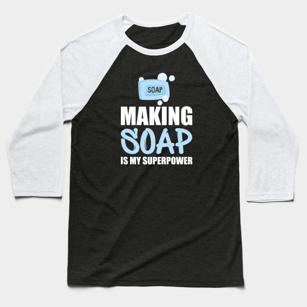 Soap Maker - Making soap is my superpower w Baseball T-Shirt by KC Happy Shop